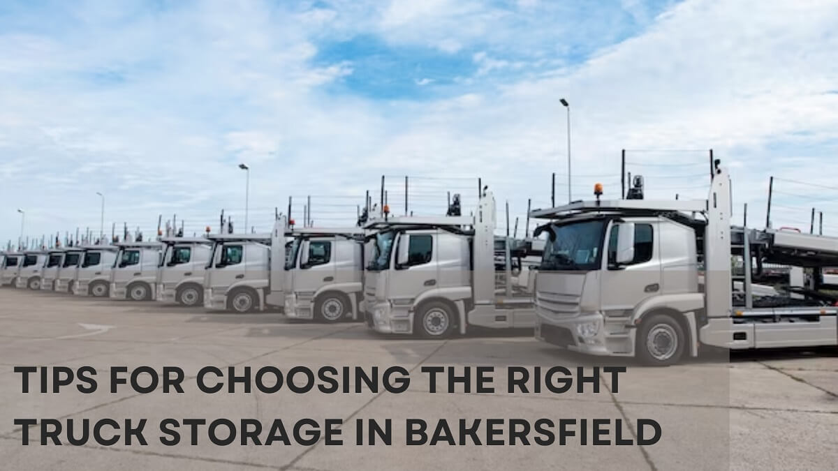 Tips For Choosing The Right Truck Storage In Bakersfield