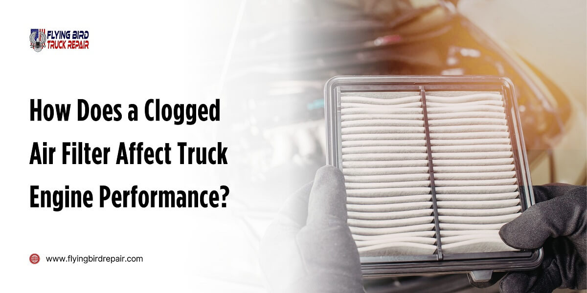 How Does a Clogged Air Filter Affect Truck Engine Performance